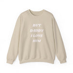Load image into Gallery viewer, BUT DADDY I LOVE HIM CREWNECK SWEATSHIRT
