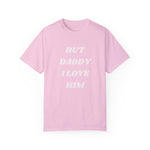 Load image into Gallery viewer, BUT DADDY I LOVE HIM TEE SHIRT
