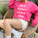 Load image into Gallery viewer, BUT DADDY I LOVE HIM CREWNECK SWEATSHIRT
