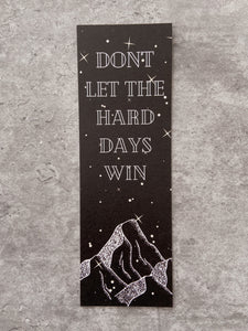 DON'T LET THE HARD DAYS WIN BOOKMARK